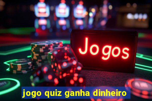 jogo quiz ganha dinheiro